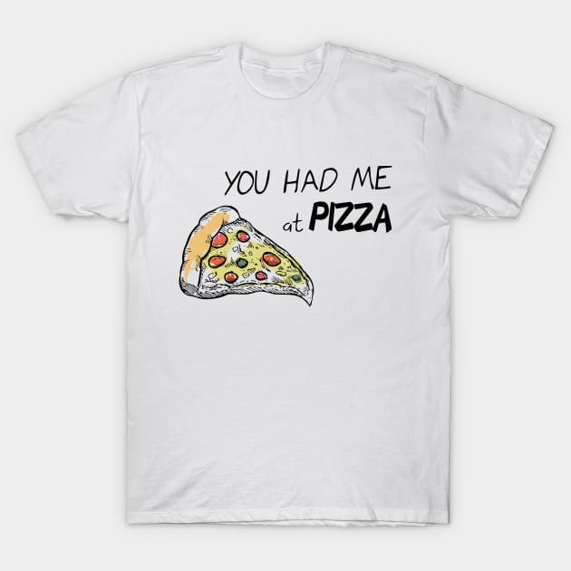 You had me at Pizza T-Shirt by olivergraham